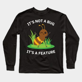 It's not a bug - It's a feature! Long Sleeve T-Shirt